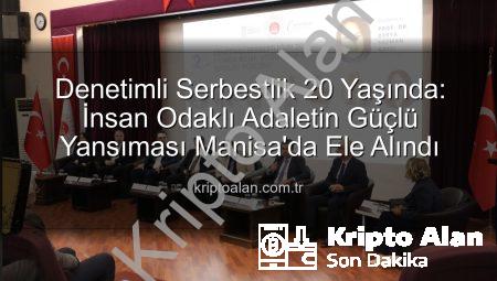 Denetimli Serbestlik 20 Yaşında: İnsan Odaklı Adaletin Güçlü Yansıması Manisa’da Ele Alındı