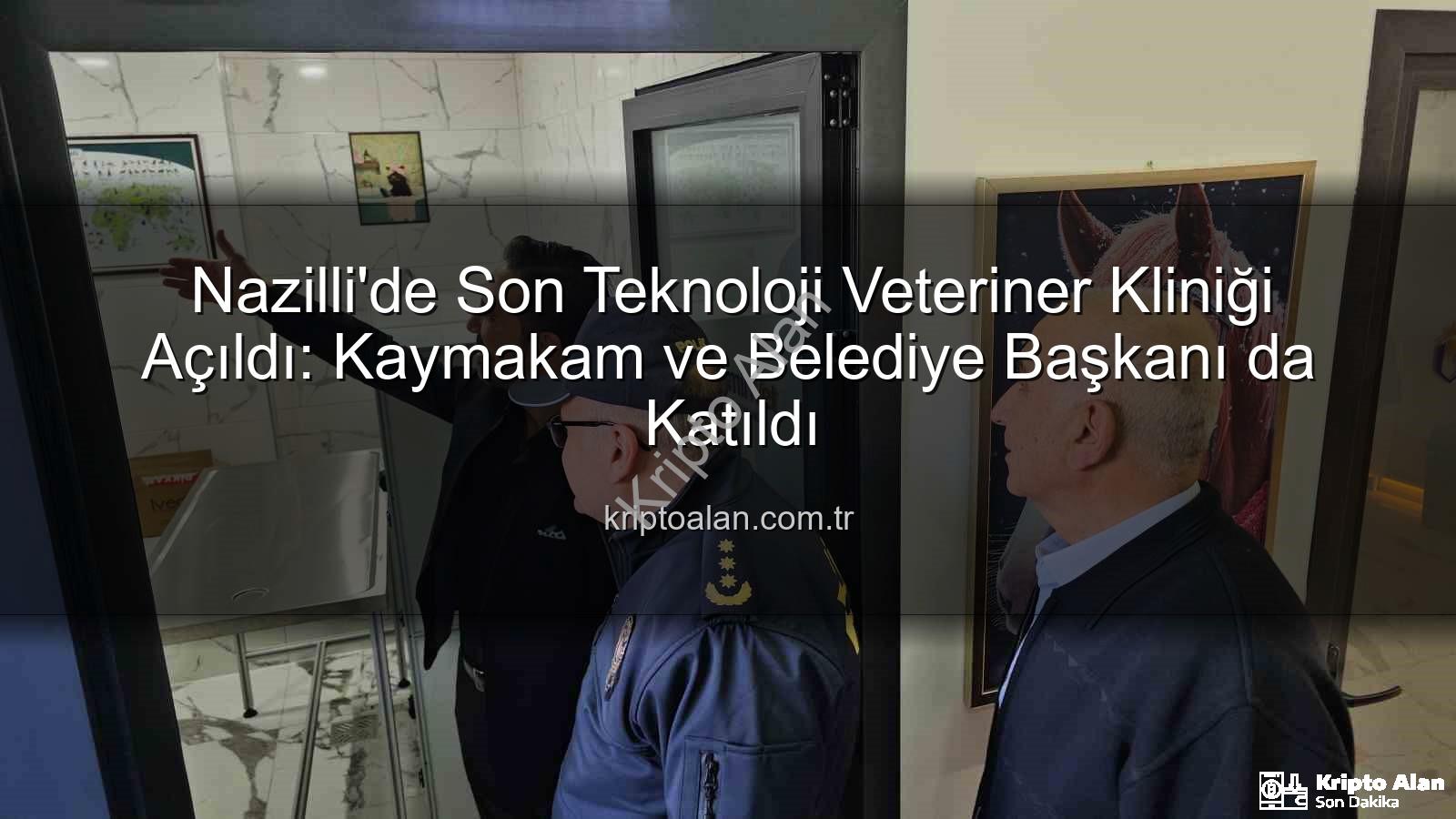 veteriner kliniği - Nazilli'de Son Teknoloji Veteriner Kliniği Açıldı: Kaymakam ve Belediye Başkanı da Katıldı