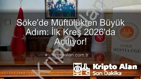 Söke’de Müftülükten Büyük Adım: İlk Kreş 2026’da Açılıyor!