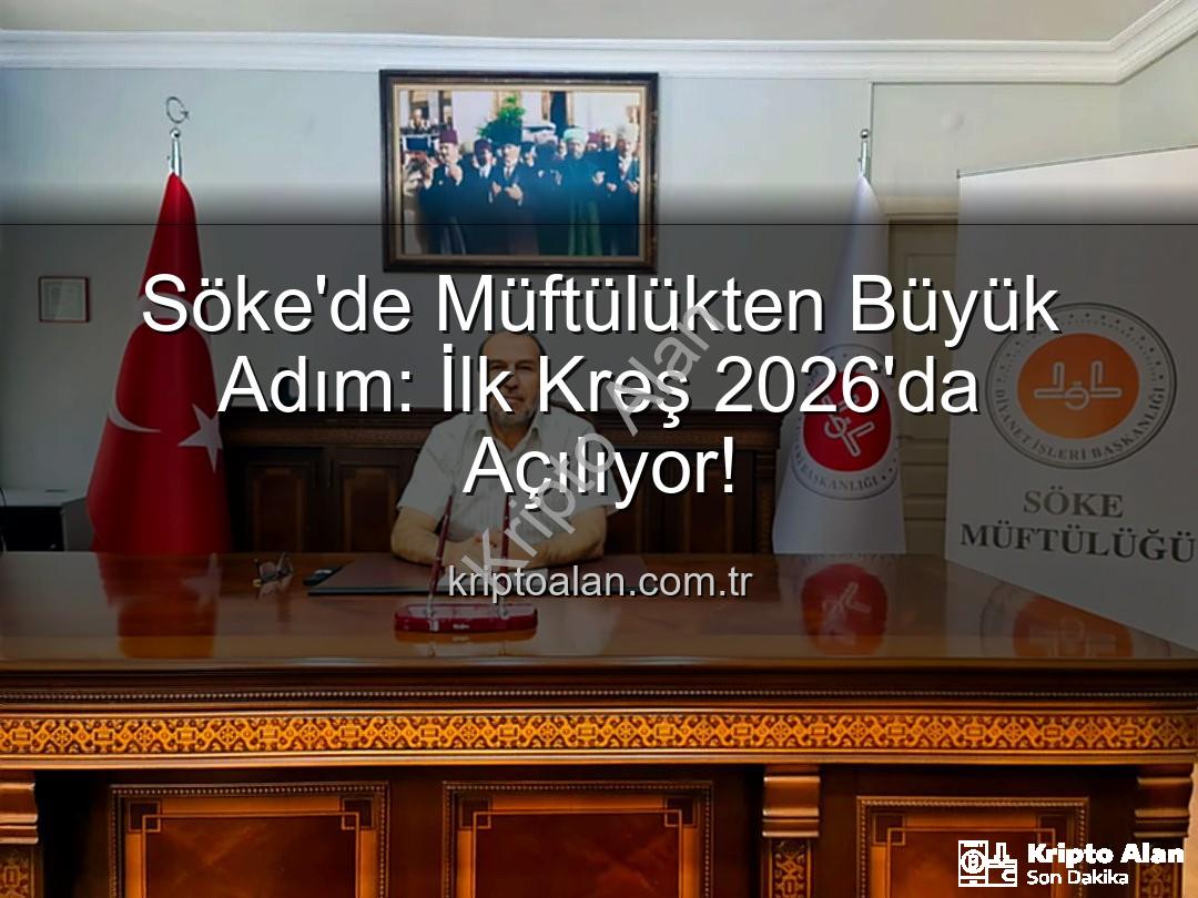 Söke Müftülüğü Kreş - Söke'de Müftülükten Büyük Adım: İlk Kreş 2026'da Açılıyor!