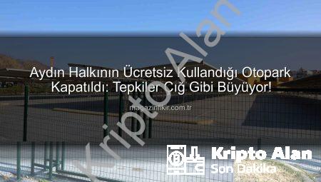 Aydınlıların Ücretsiz Kullandığı Kipa Otoparkları Kapandı: Otopark Sorunu Derinleşti