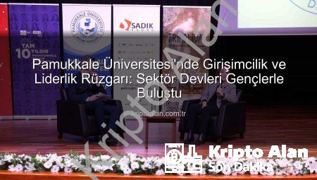 Pamukkale Üniversitesi’nde Girişimcilik ve Liderlik Rüzgarı: Sektör Devleri Gençlerle Buluştu