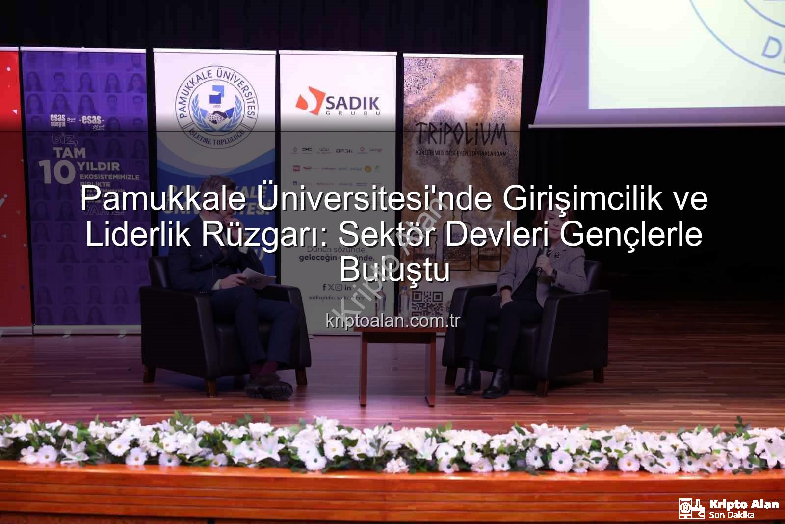 Girişimcilik ve Liderlik - Pamukkale Üniversitesi'nde Girişimcilik ve Liderlik Rüzgarı: Sektör Devleri Gençlerle Buluştu