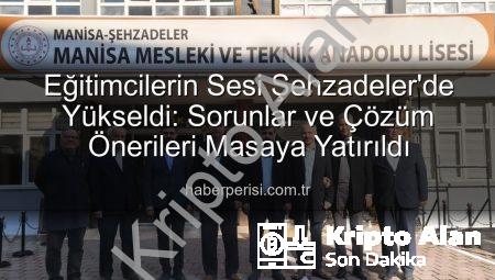 Manisa’da Eğitimciler Seslerini Yükseltti: Şehzadeler Okullarında Sorunlar ve Çözüm Önerileri Masaya Yatırıldı