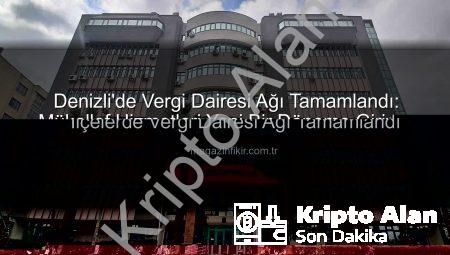 Denizli’de Vergi Dairesi Ağı Tamamlandı: Mükellef Hizmetleri Yeni Bir Döneme Giriyor