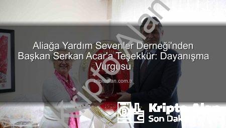 Aliağa Yardım Sevenler Derneği’nden Başkan Serkan Acar’a Teşekkür: Dayanışma Vurgusu