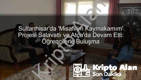 Sultanhisar’da ‘Misafirim Kaymakamım’ Projesi Salavatlı ve Atça’da Devam Etti: Öğrencilerle Buluşma