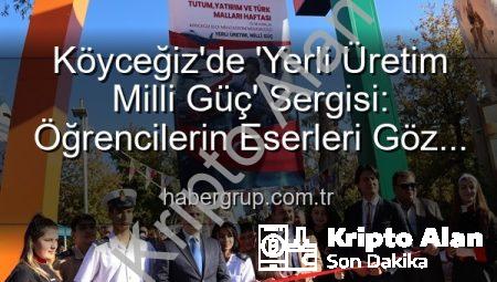 Köyceğiz’de ‘Yerli Üretim Milli Güç’ Sergisi: Öğrenciler Üretiyor, Türkiye Kazanıyor!