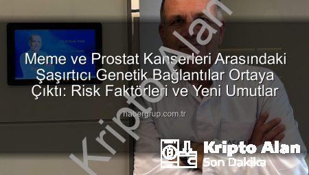 Meme ve Prostat Kanserleri Arasındaki Şaşırtıcı Genetik Bağlantı: Uzmanlar Açıklıyor