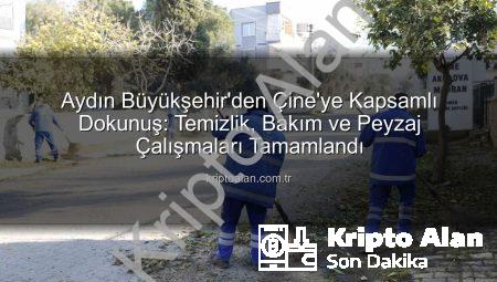 Aydın Büyükşehir’den Çine’ye Kapsamlı Dokunuş: Temizlik, Bakım ve Peyzaj Çalışmaları Tamamlandı
