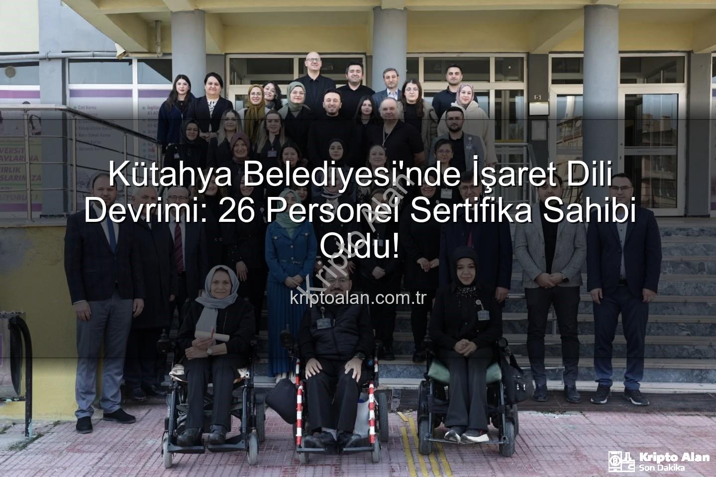 işaret dili eğitimi - Kütahya Belediyesi'nde İşaret Dili Devrimi: 26 Personel Sertifika Sahibi Oldu!
