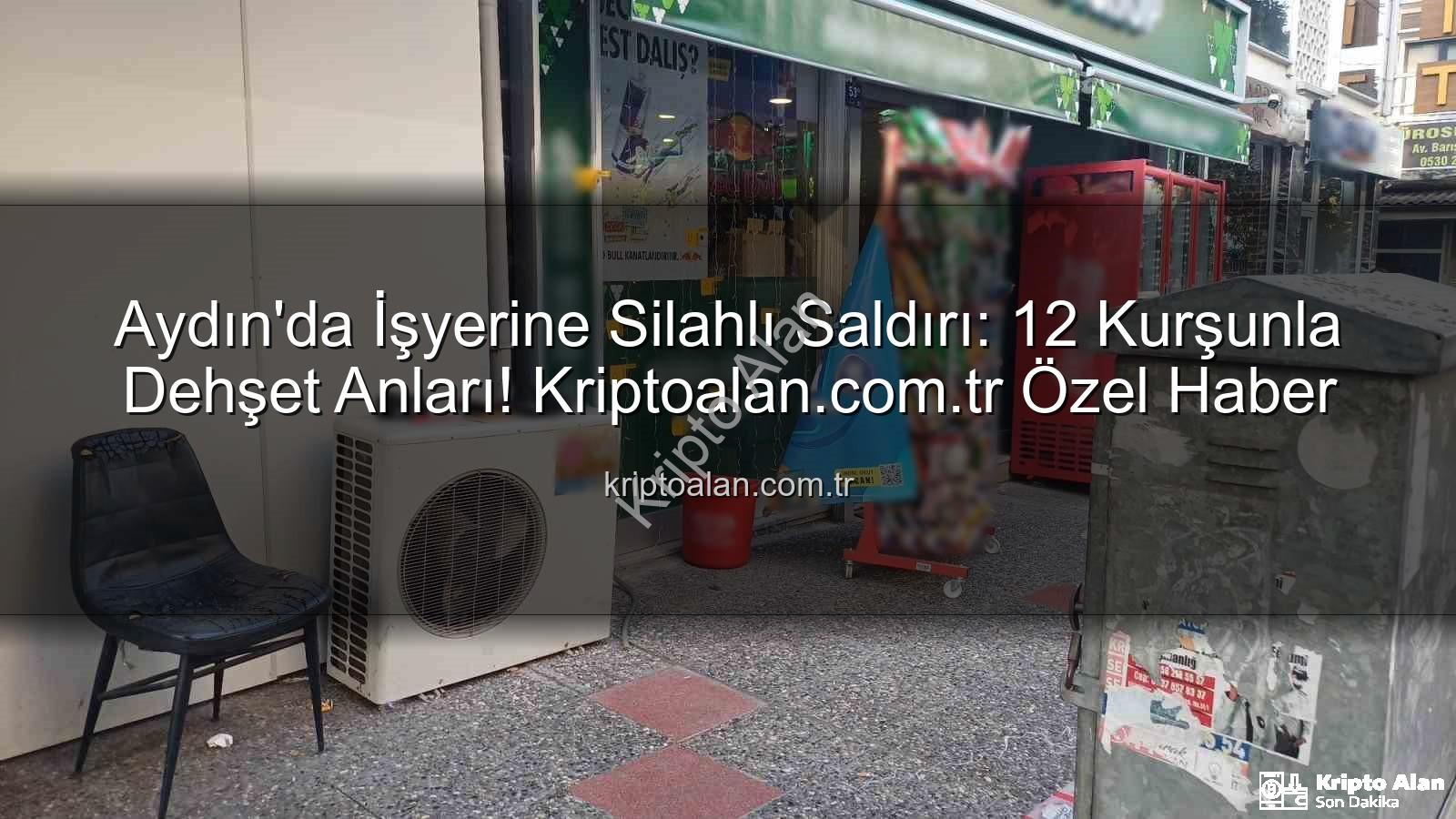işyerine silahlı saldırı - Aydın'da İşyerine Silahlı Saldırı: 12 Kurşunla Dehşet Anları! Kriptoalan.com.tr Özel Haber