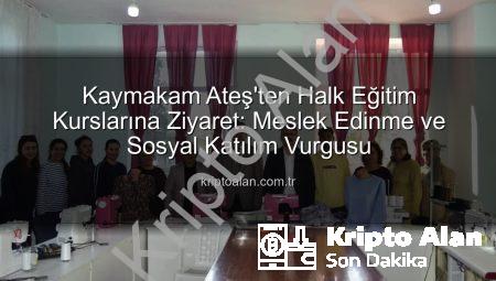 Kaymakam Ateş’ten Halk Eğitim Kurslarına Ziyaret: Meslek Edinme ve Sosyal Katılım Vurgusu