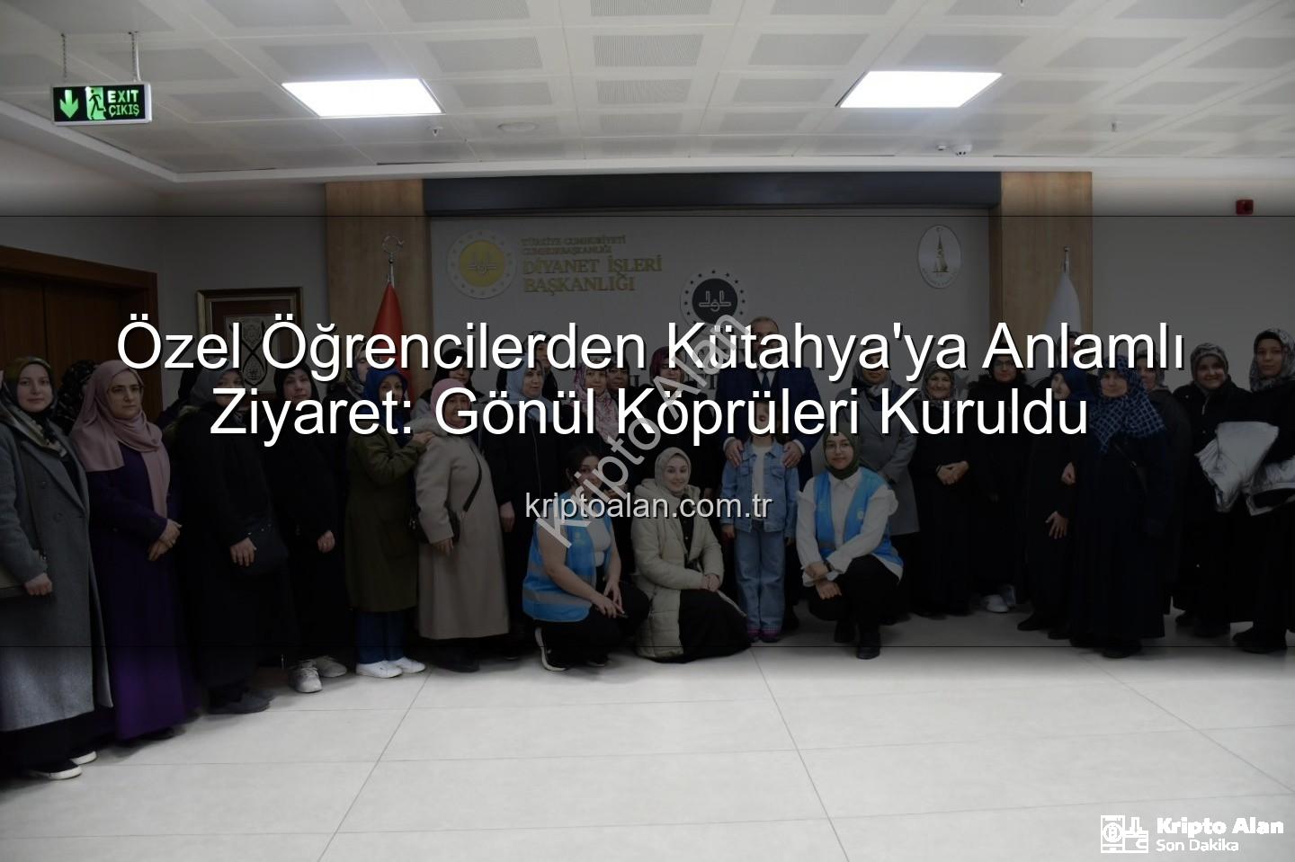 özel öğrenciler - Özel Öğrencilerden Kütahya'ya Anlamlı Ziyaret: Gönül Köprüleri Kuruldu