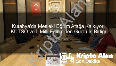 Kütahya’da Mesleki Eğitim Atağa Kalkıyor: KÜTSO ve İl Milli Eğitim’den Güçlü İş Birliği