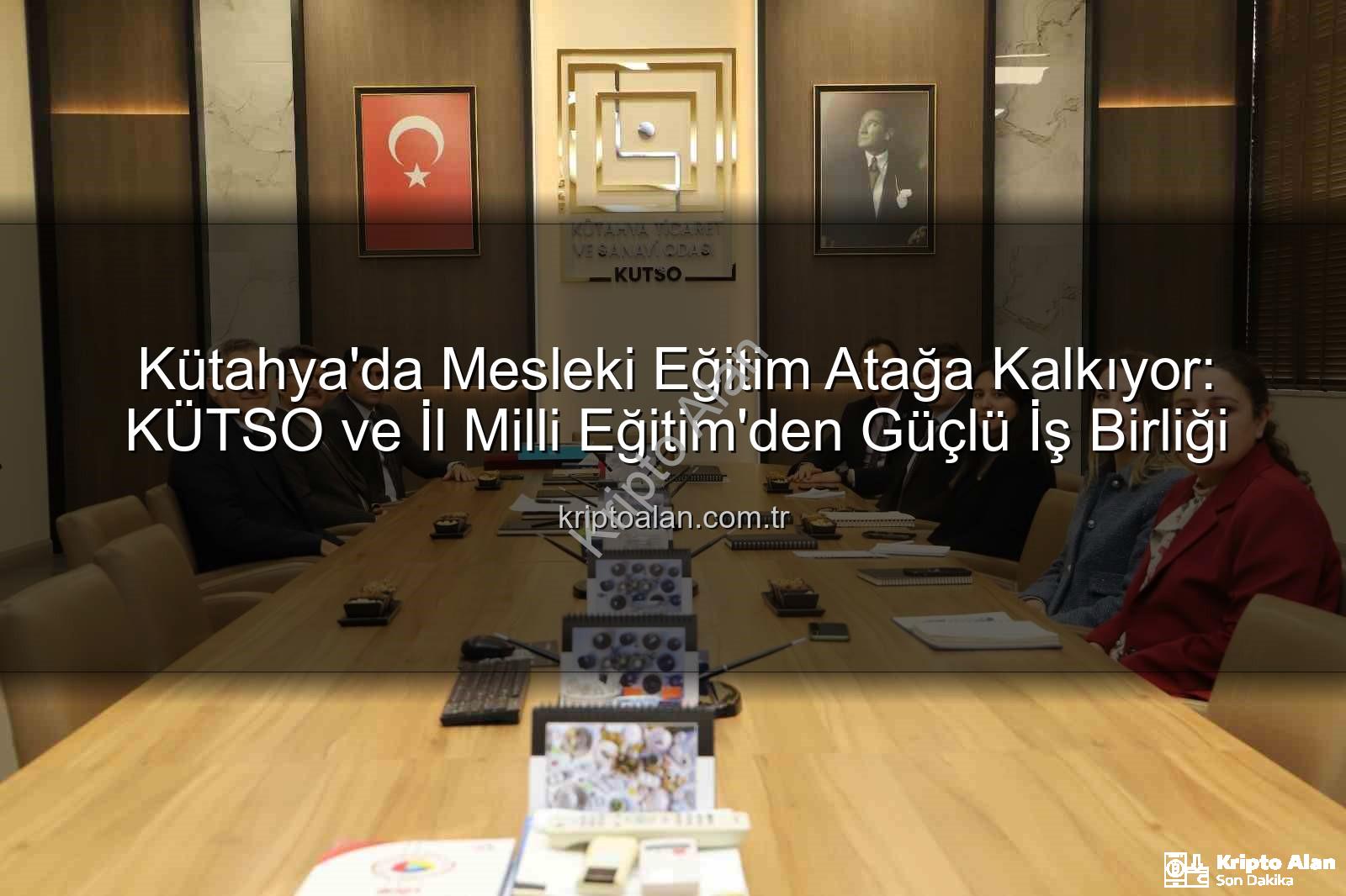 mesleki eğitim - Kütahya'da Mesleki Eğitim Atağa Kalkıyor: KÜTSO ve İl Milli Eğitim'den Güçlü İş Birliği