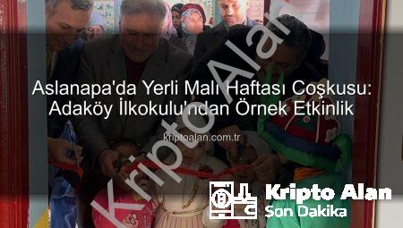 Aslanapa’da Yerli Malı Haftası Coşkusu: Adaköy İlkokulu’ndan Örnek Etkinlik