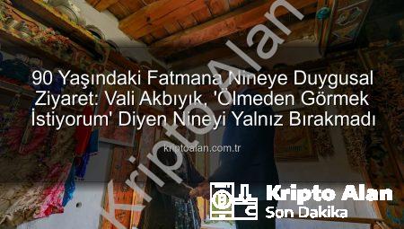 90 Yaşındaki Fatmana Nineye Duygusal Ziyaret: Vali Akbıyık, ‘Ölmeden Görmek İstiyorum’ Diyen Nineyi Yalnız Bırakmadı