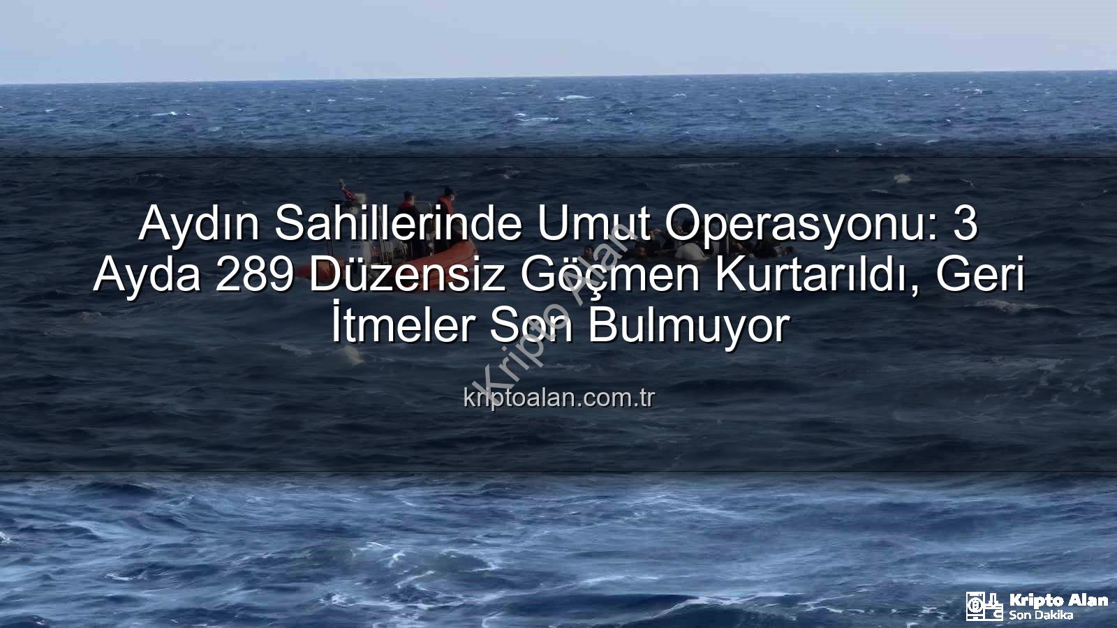 düzensiz göçmen - Aydın Sahillerinde Umut Operasyonu: 3 Ayda 289 Düzensiz Göçmen Kurtarıldı, Geri İtmeler Son Bulmuyor