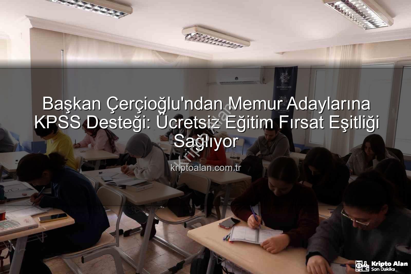 KPSS hazırlık kursları - Başkan Çerçioğlu'ndan Memur Adaylarına KPSS Desteği: Ücretsiz Eğitim Fırsat Eşitliği Sağlıyor