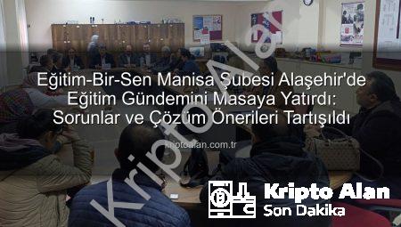 Eğitim-Bir-Sen Manisa Şubesi Alaşehir’de Eğitim Gündemini Masaya Yatırdı: Sorunlar ve Çözüm Önerileri Tartışıldı