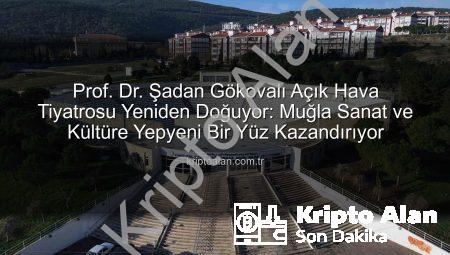 Prof. Dr. Şadan Gökovalı Açık Hava Tiyatrosu Yeniden Doğuyor: Muğla Sanat ve Kültüre Yepyeni Bir Yüz Kazandırıyor