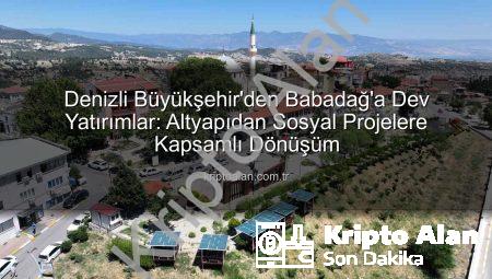 Denizli Büyükşehir’den Babadağ’a Dev Yatırımlar: Altyapıdan Sosyal Projelere Kapsamlı Dönüşüm