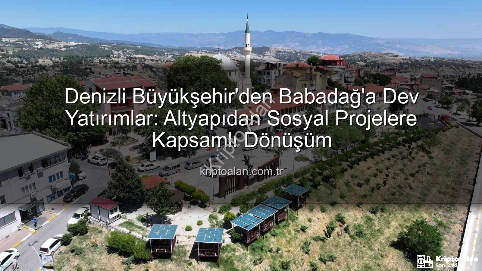 Babadağ yatırımları - Denizli Büyükşehir'den Babadağ'a Dev Yatırımlar: Altyapıdan Sosyal Projelere Kapsamlı Dönüşüm