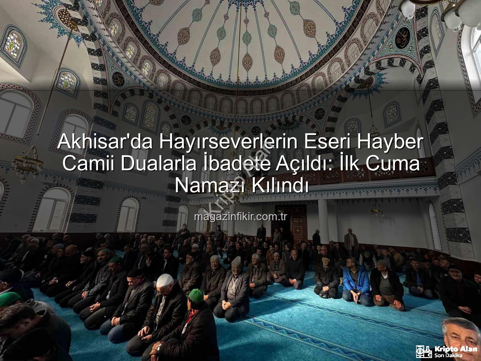 Hayber Camii - Akhisar'da Hayırseverlerin Eseri Hayber Camii Dualarla İbadete Açıldı