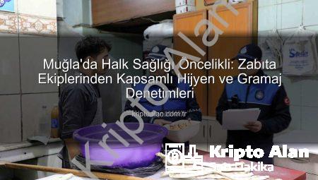 Muğla’da Halk Sağlığı Öncelikli: Zabıta Ekiplerinden Kapsamlı Hijyen ve Gramaj Denetimleri