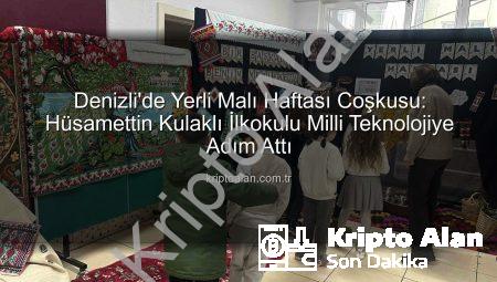 Denizli’de Yerli Malı Haftası Coşkusu: Hüsamettin Kulaklı İlkokulu Milli Teknolojiye Adım Attı
