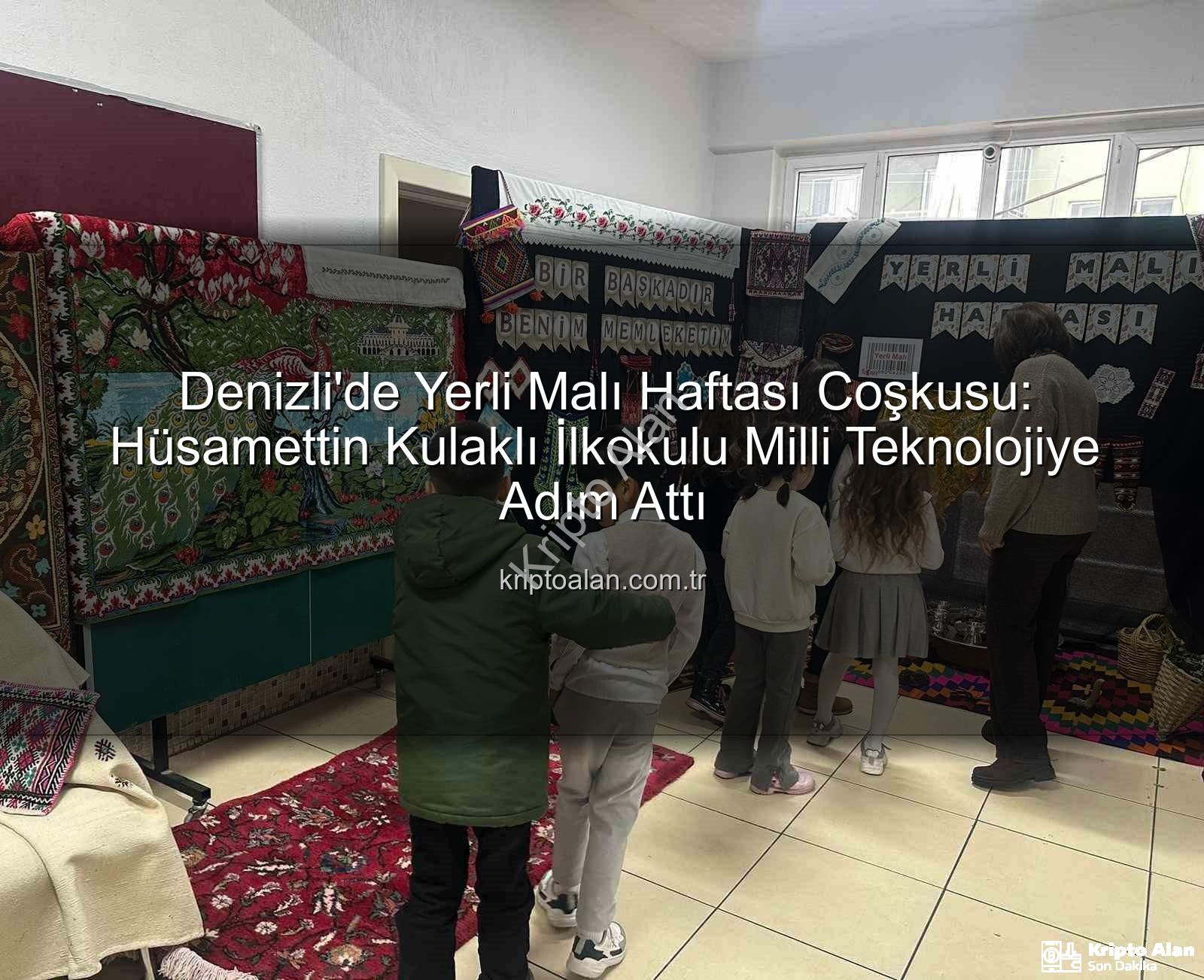Yerli Malı Haftası - Denizli'de Yerli Malı Haftası Coşkusu: Hüsamettin Kulaklı İlkokulu Milli Teknolojiye Adım Attı