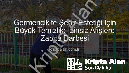 Germencik’te Şehir Estetiği İçin Büyük Temizlik: İzinsiz Afişlere Zabıta Darbesi