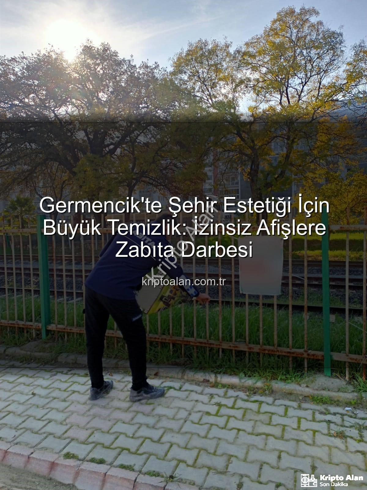 izinsiz afişler - Germencik'te Şehir Estetiği İçin Büyük Temizlik: İzinsiz Afişlere Zabıta Darbesi