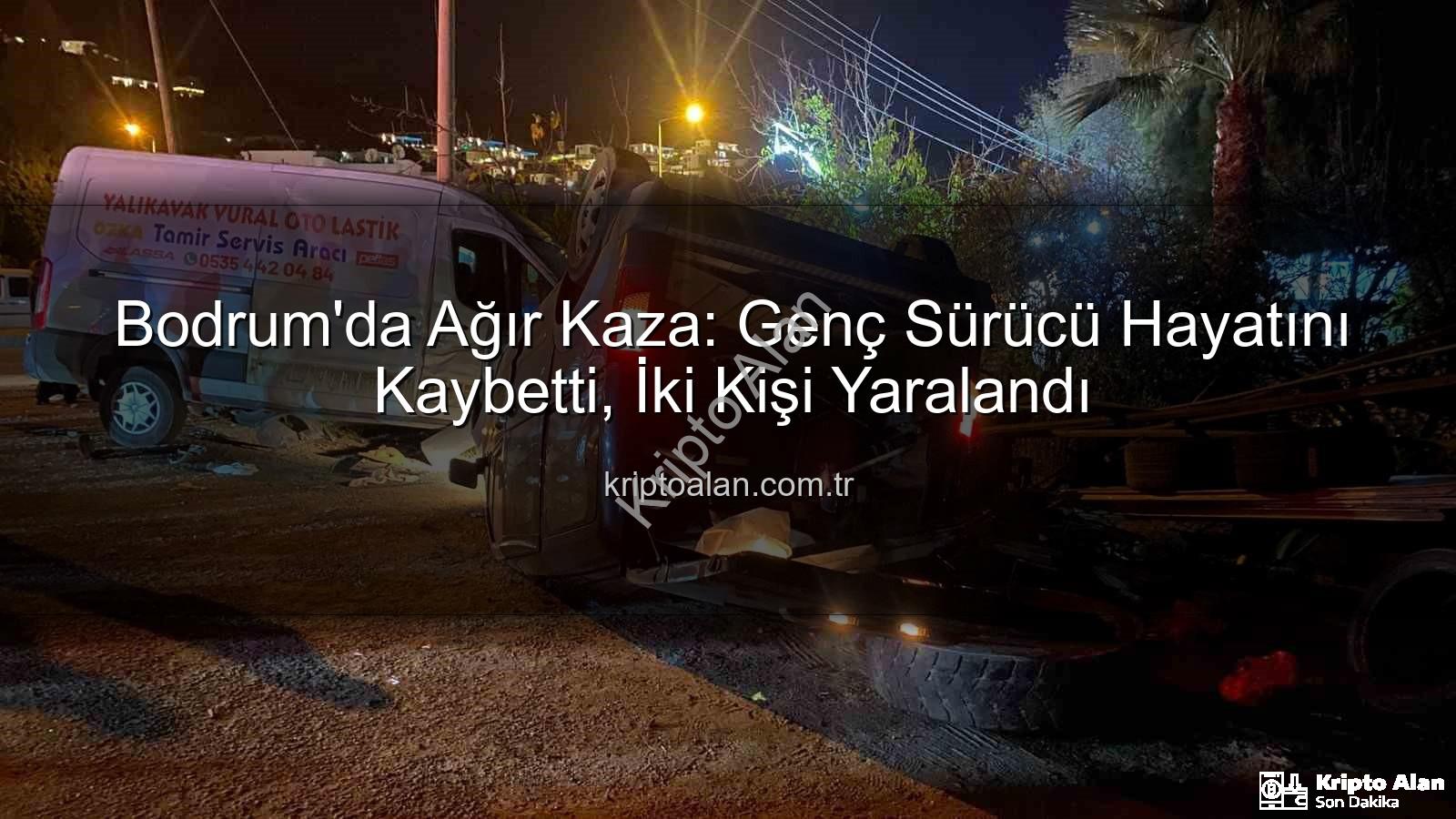 Bodrum trafik kazası - Bodrum'da Ağır Kaza: Genç Sürücü Hayatını Kaybetti, İki Kişi Yaralandı