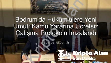 Bodrum’da Hükümlüler Topluma Yeniden Kazandırılıyor: Kamu Yararlı İş Protokolü Devreye Girdi