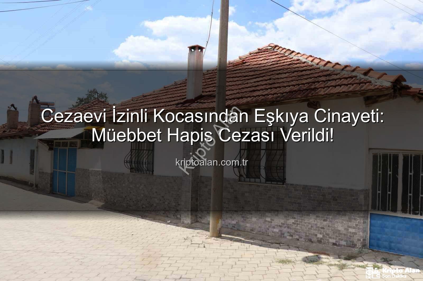 kadına şiddet - Cezaevi İzinli Kocasından Eşkıya Cinayeti: Müebbet Hapis Cezası Verildi!
