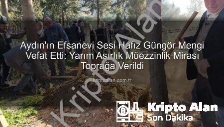 Aydın’ın Efsanevi Sesi Hafız Güngör Mengi Vefat Etti: Yarım Asırlık Müezzinlik Mirası Toprağa Verildi