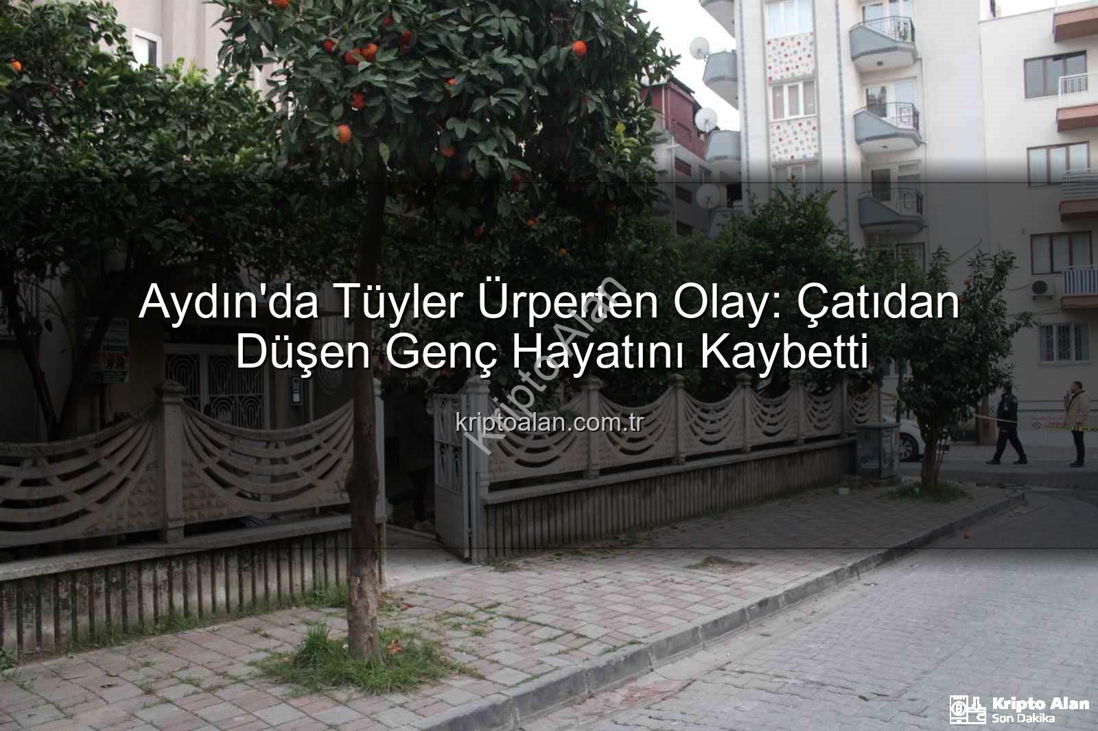 çatıdan düşen genç - Aydın'da Tüyler Ürperten Olay: Çatıdan Düşen Genç Hayatını Kaybetti